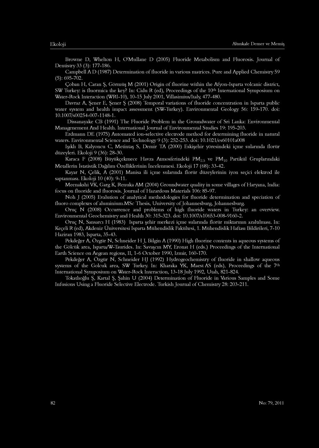 Altınkale Demer ve Memiş Browne D, Whelton H, O'Mullane D (2005) Fluoride Metabolism and Fluorosis. Journal of Dentistry 33 (3): 177-186.