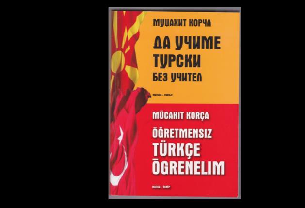 98 Tamer KARATEKİN & Güner KARATEKİN Makedon dilini konuşanların kullanımı için Da Uçime Turski Bez Uçitel / Öğretmensiz Türkçe Öğrenelim kitabı Kasım 2010 yılında Üsküp Matitsa Yayınevi tarafından
