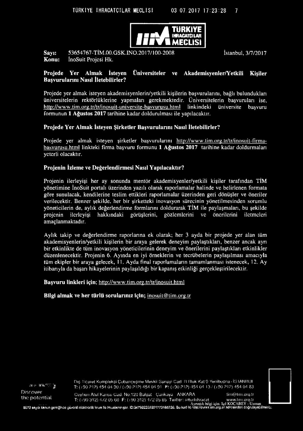 Projede yer almak isteyen akademisyenlerin/yetkili kişilerin başvurularını, bağlı bulundukları üniversitelerin rektörlüklerine yapmaları gerekmektedir. Üniversitelerin başvuruları ise, http://www.tim.