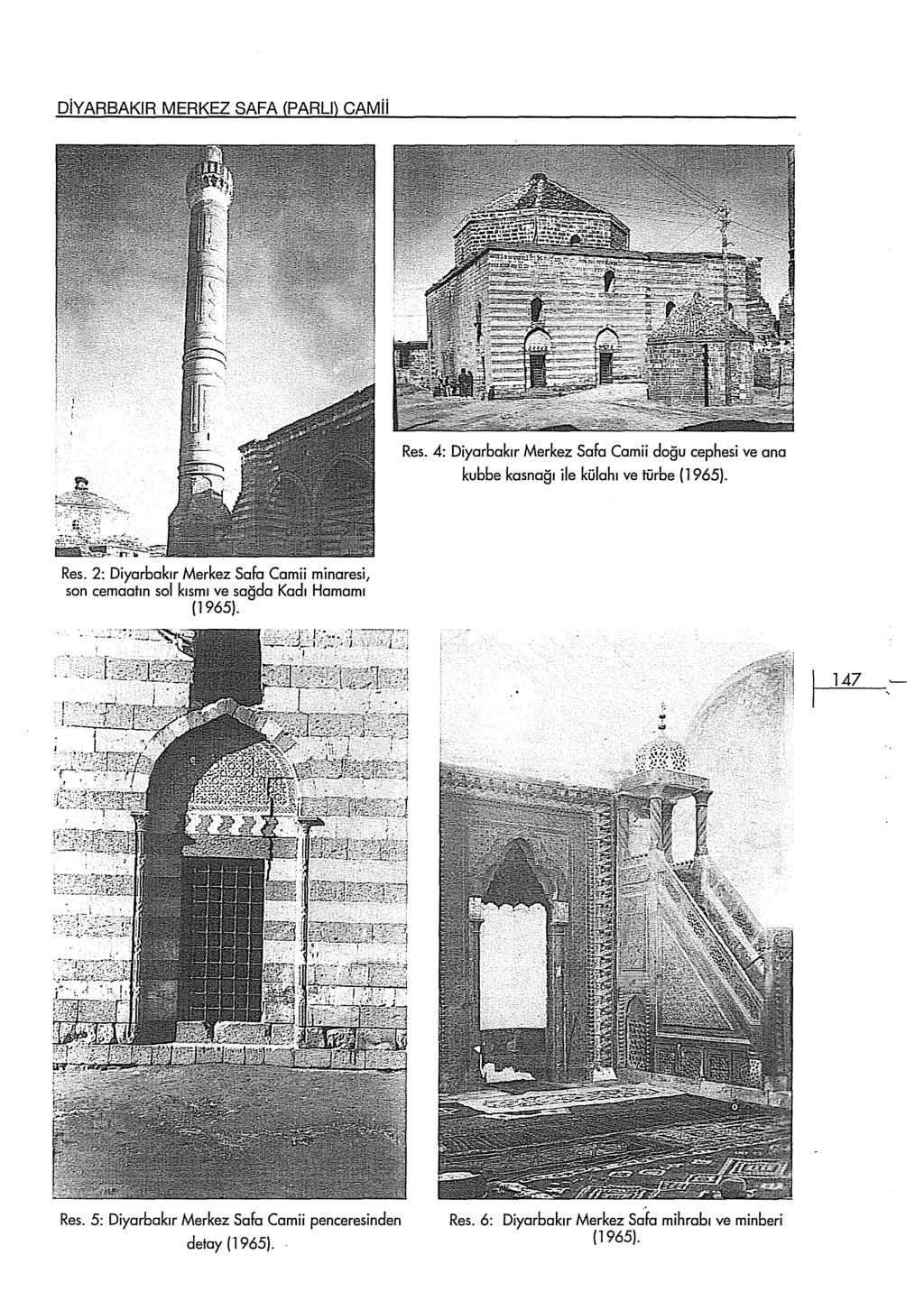 DiYARBAKlR MERKEZ SAFA (PARLI) CAMii Res. 4: Diyarbakır Merkez Safa Camii doğu cephesi ve ana kubbe kasnağı ile külahı ve türbe (1965). Res. 2: Diyarbakır Merkez Safa Camii minaresi, son cemaatın sol kısmı ve sağda Kadı Hamarnı (1965).