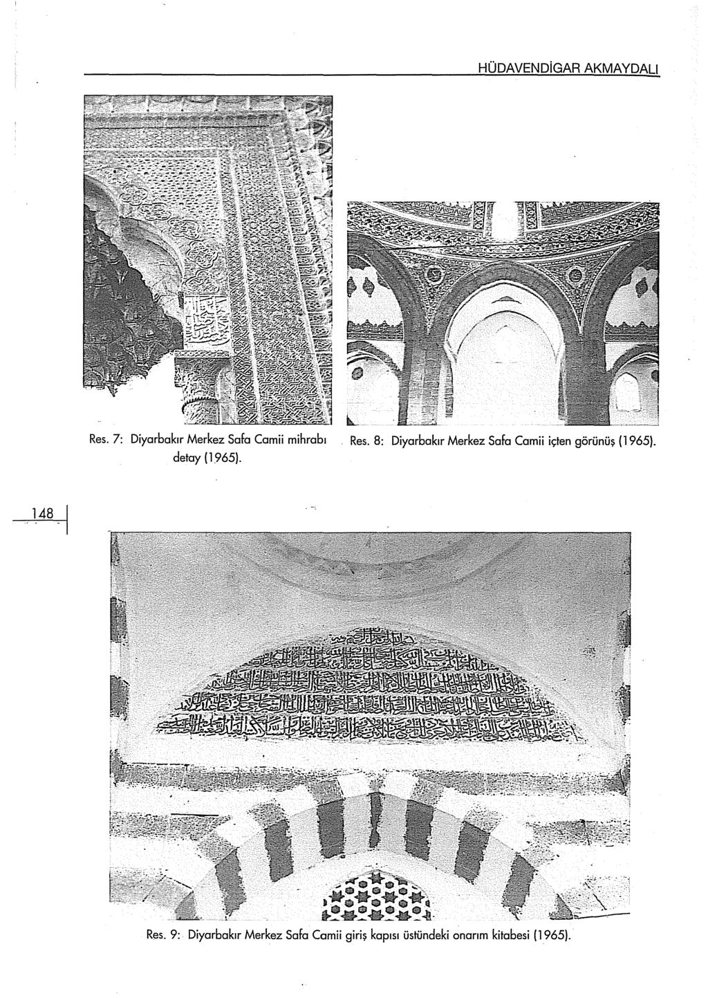 HÜDAVENDİGAR AKMAYDALI Res. 7: Diyarbakır Merkez Safa Camii mihrabı detay ( 1965). Res. 8: Diyarbakır Merkez Safa Camii içten görünüş (1965).