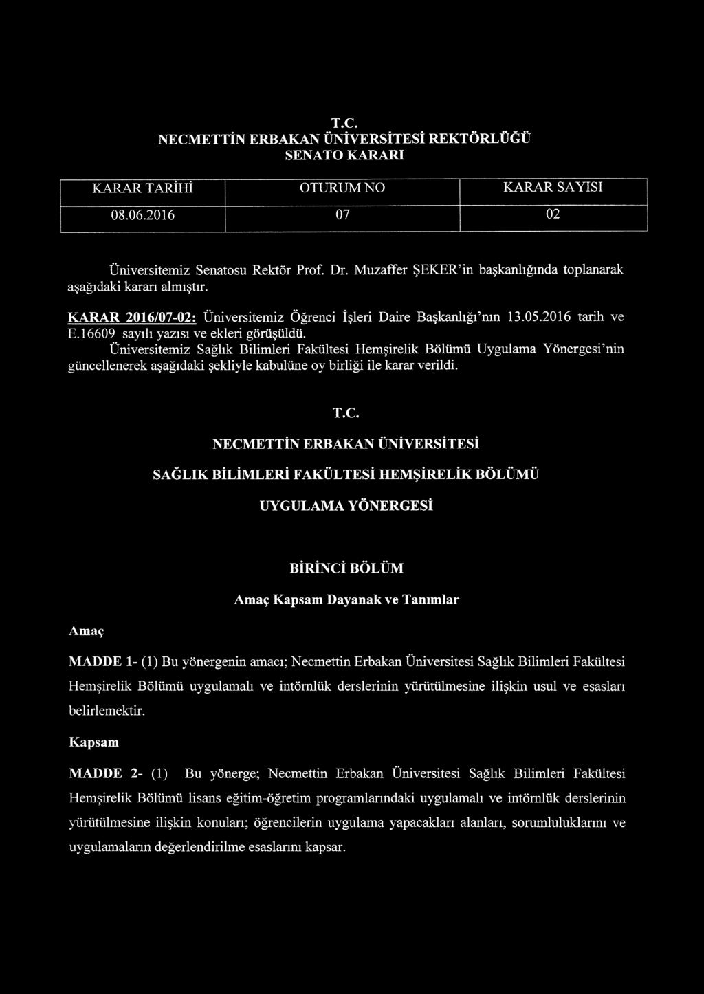 Üniversitemiz Sağlık Bilimleri Fakültesi Hemşirelik Bölümü Uygulama Yönergesi'nin güncellenerek aşağıdaki şekliyle kabulüne oy birliği ile karar verildi. T.C.