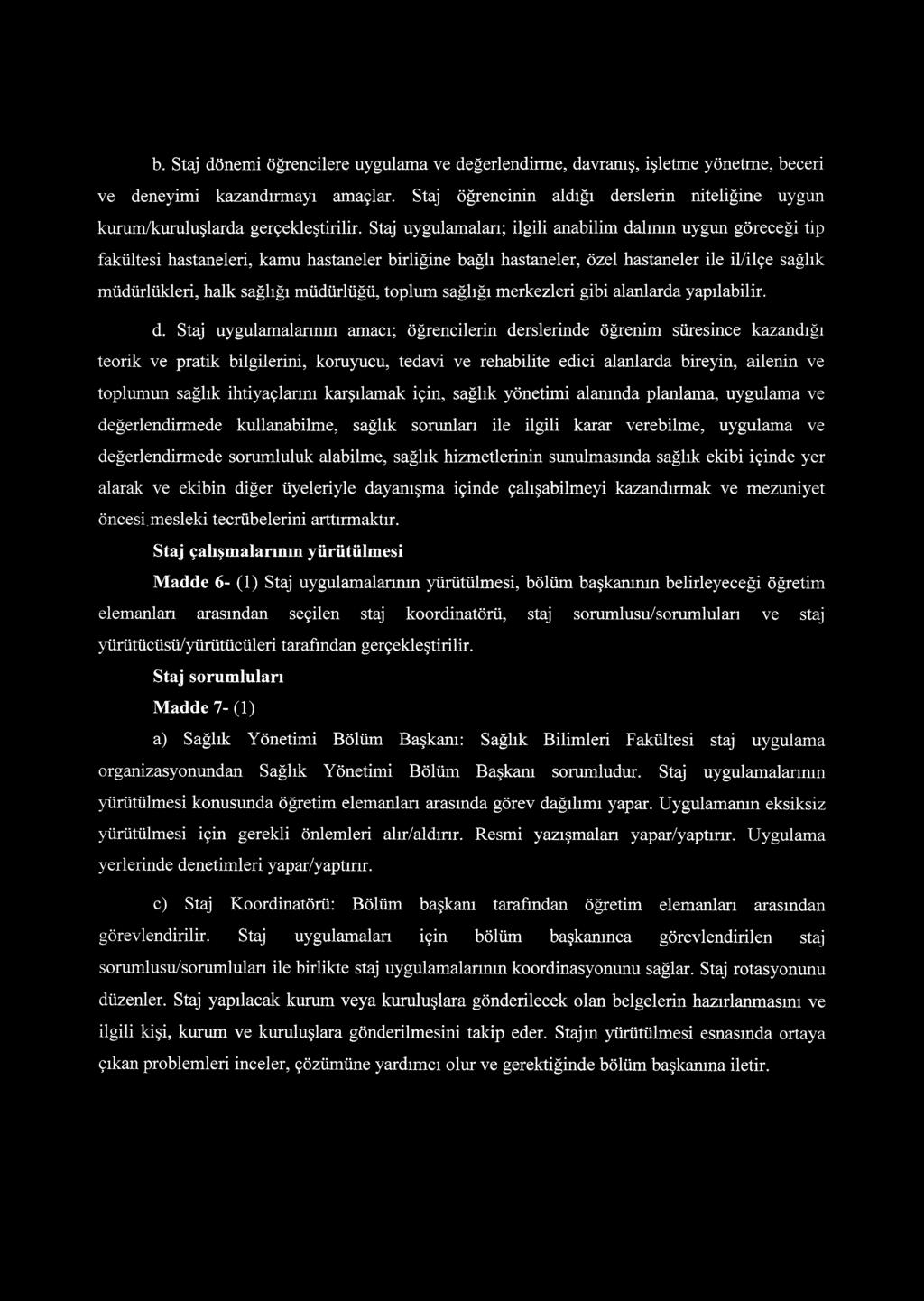 Staj uygulamaları; ilgili anabilim dalının uygun göreceği tip fakültesi hastaneleri, kamu hastaneler birliğine bağlı hastaneler, özel hastaneler ile il/ilçe sağlık müdürlükleri, halk sağlığı