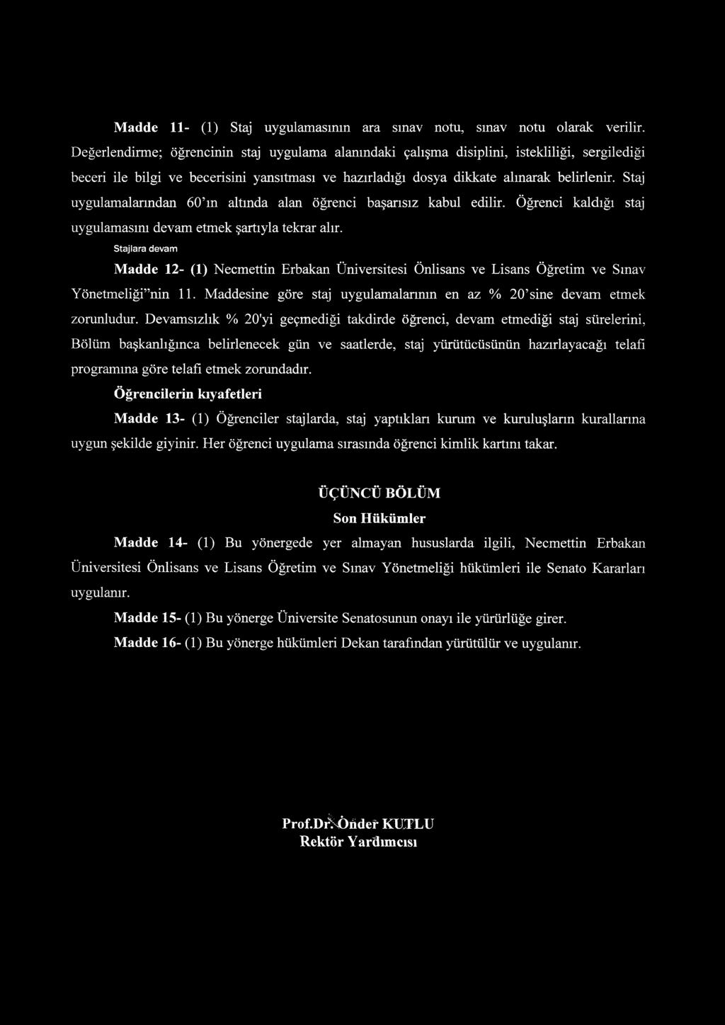 Staj uygulamalarından 60'm altında alan öğrenci başarısız kabul edilir. Öğrenci kaldığı staj uygulamasını devam etmek şartıyla tekrar alır.