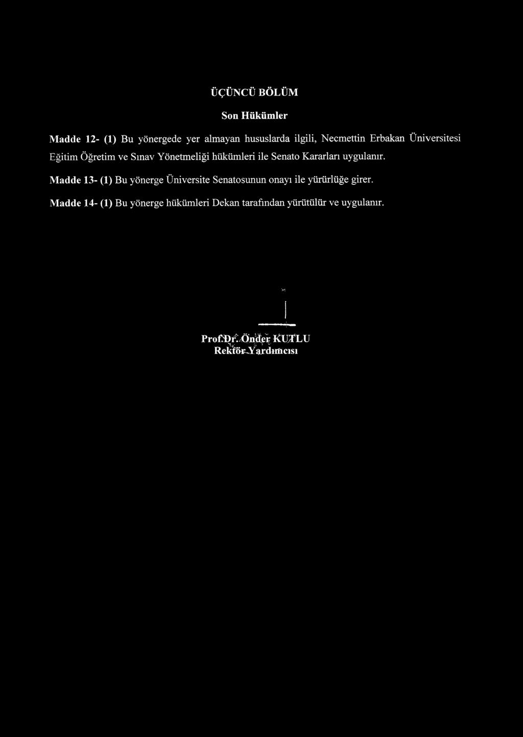 ÜÇÜNCÜ BÖLÜM Son Hükümler Madde 12- (1) Bu yönergede yer almayan hususlarda ilgili, Necmettin Erbakan Üniversitesi Eğitim Öğretim ve Sınav Yönetmeliği hükümleri ile Senato Kararları uygulanır.