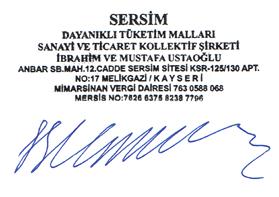 İmalatçı Firmanın Ünvanı : Sersim Dayanıklı Tüketim Malları Sanayi ve Ticaret Kollektif Şirketi İbrahim Ve Mustafa USTAOĞLU Adresi : Anbar SB. Mah. 12. Cadde Sersim Sitesi KSR-125/130 Apt.