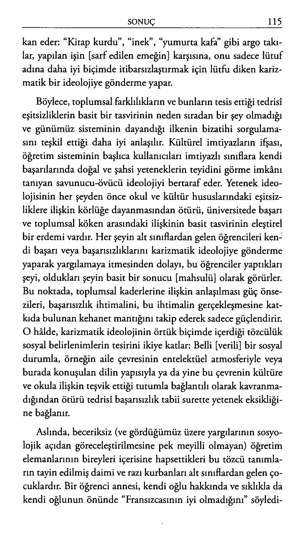 kan eder: Kitap kurdu, inek, yumurta kafa gibi argo takılar, yapılan işin [sarf edilen emeğin] karşısına, onu sadece lütuf adına daha iyi biçimde itibarsızlaştırmak için lütfü diken karizmatik bir