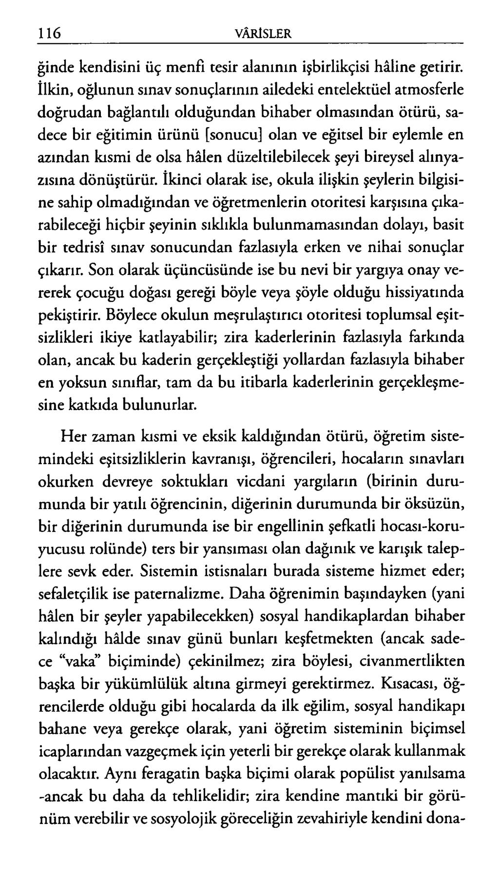 ğinde kendisini üç menfi tesir alanının işbirlikçisi hâline getirir.