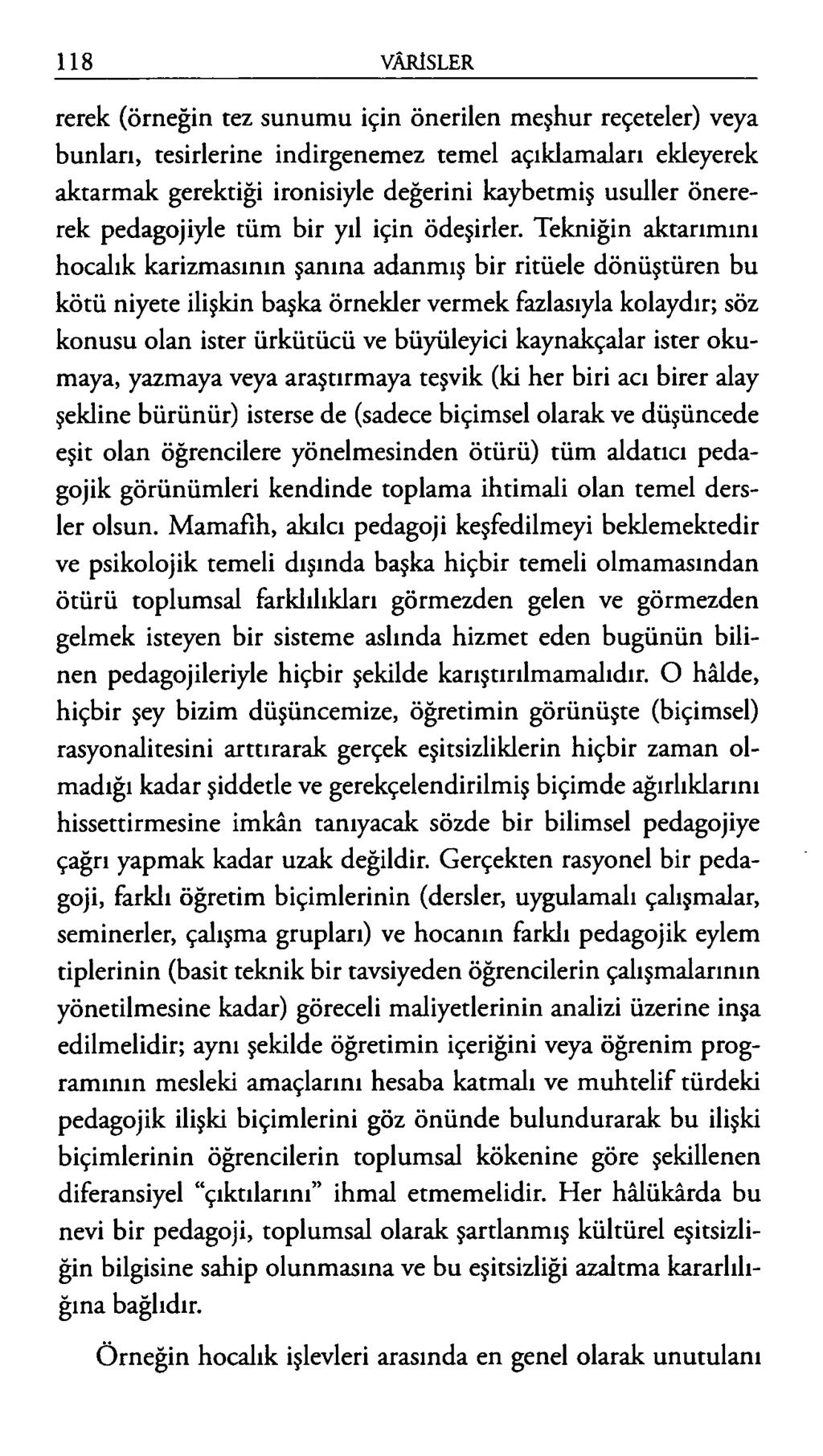 rerek (örneğin tez sunumu için önerilen meşhur reçeteler) veya bunları, tesirlerine indirgenemez temel açıklamaları ekleyerek aktarmak gerektiği ironisiyle değerini kaybetmiş usuller önererek