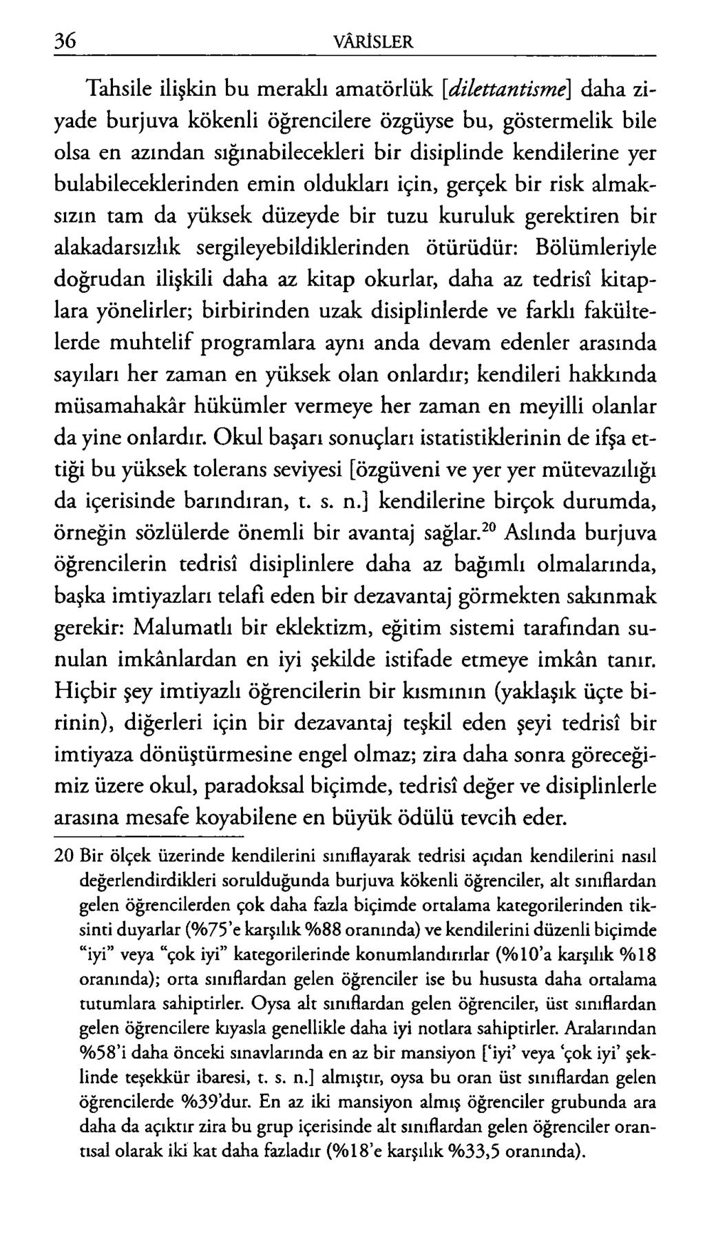 Tahsile ilişkin bu meraklı amatörlük [dilettantism e] daha ziyade burjuva kökenli öğrencilere özgüyse bu, göstermelik bile olsa en azından sığınabilecekleri bir disiplinde kendilerine yer