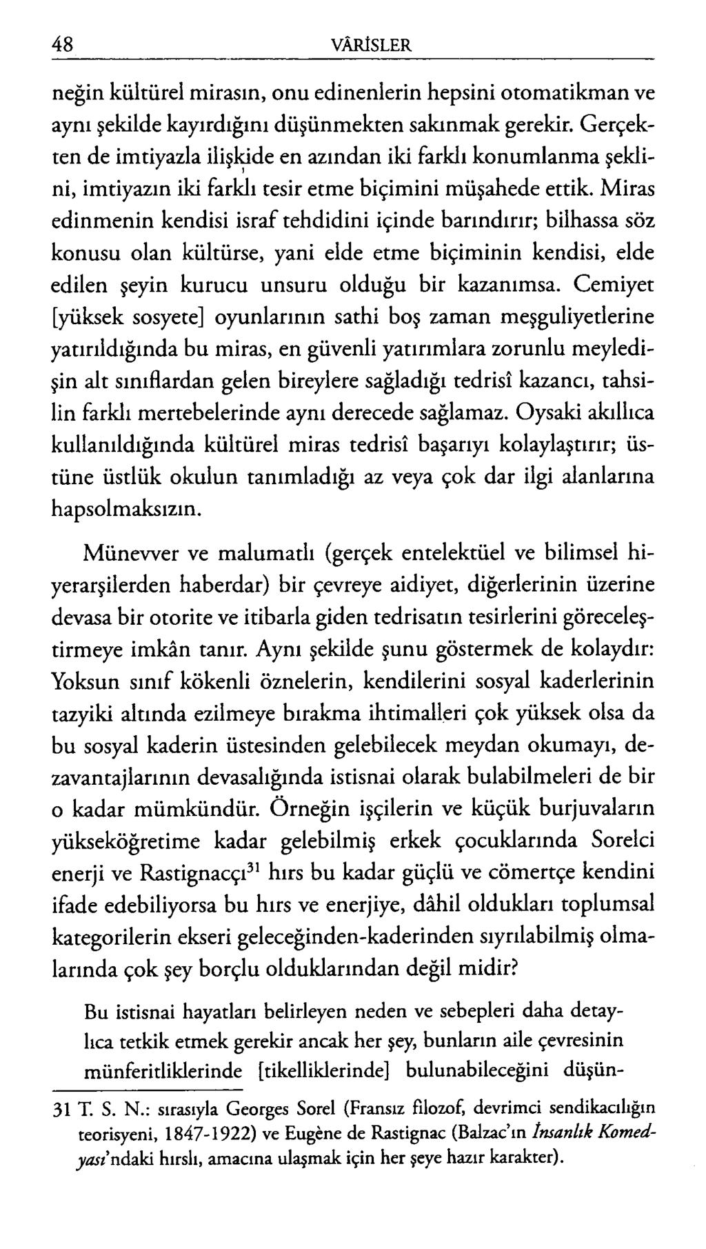 neğin kültürel mirasın, onu edinenlerin hepsini otomatikman ve aynı şekilde kayırdığını düşünmekten sakınmak gerekir.