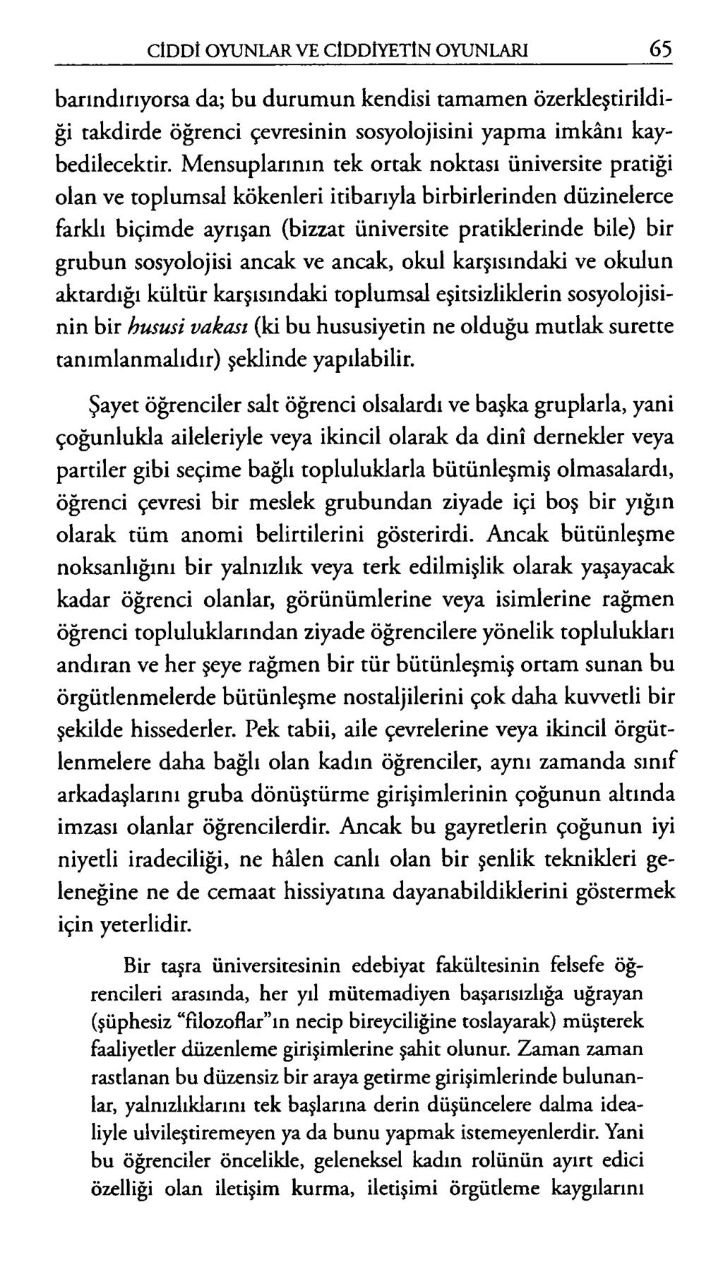 barındırıyorsa da; bu durumun kendisi tamamen özerkleştirildiği takdirde öğrenci çevresinin sosyolojisini yapma imkânı kaybedilecektir.