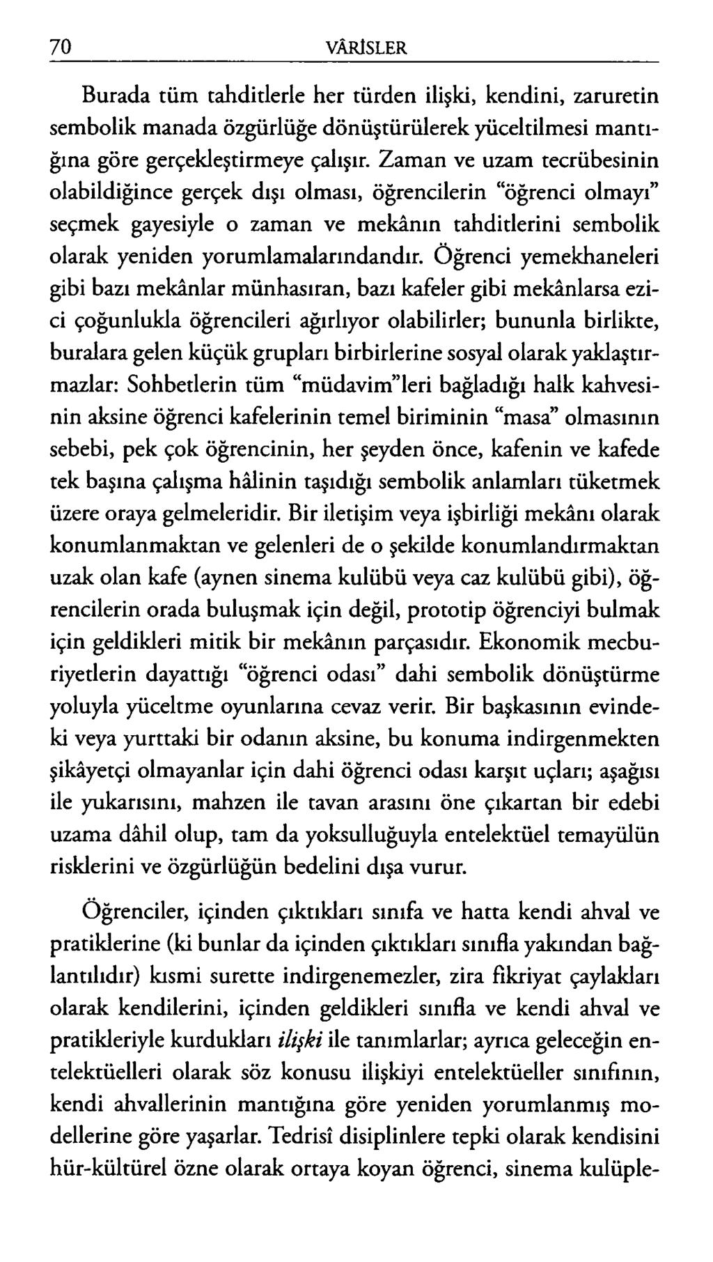 Burada tüm tahditlerle her türden ilişki, kendini, zaruretin sembolik manada özgürlüğe dönüştürülerek yüceltilmesi mantığına göre gerçekleştirmeye çalışır.