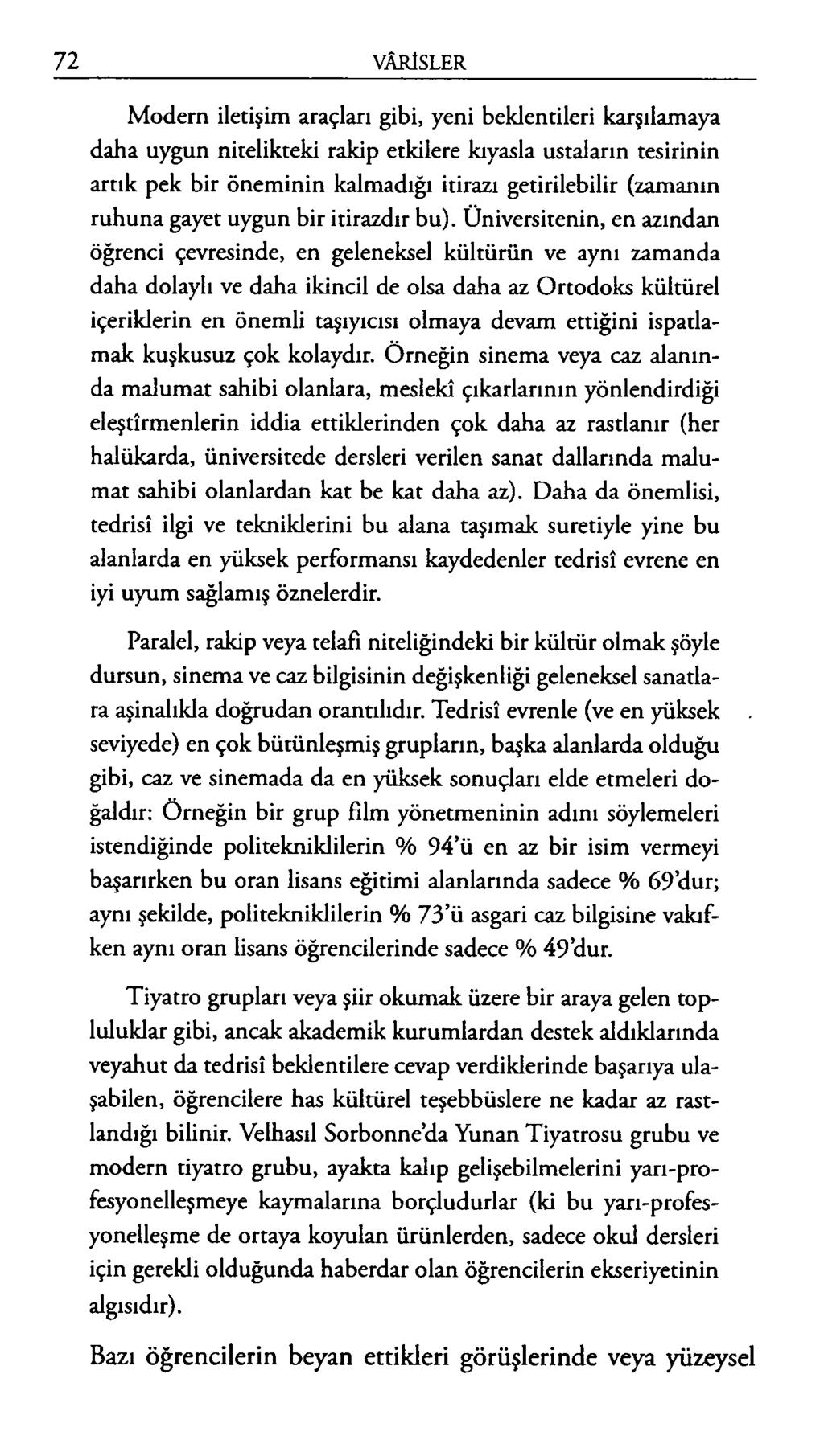 M odern iletişim araçları gibi, yeni beklentileri karşılam aya daha uygun nitelikteki rakip etkilere kıyasla ustaların tesirinin artık pek bir önem inin kalm adığı itirazı getirilebilir (zam anın