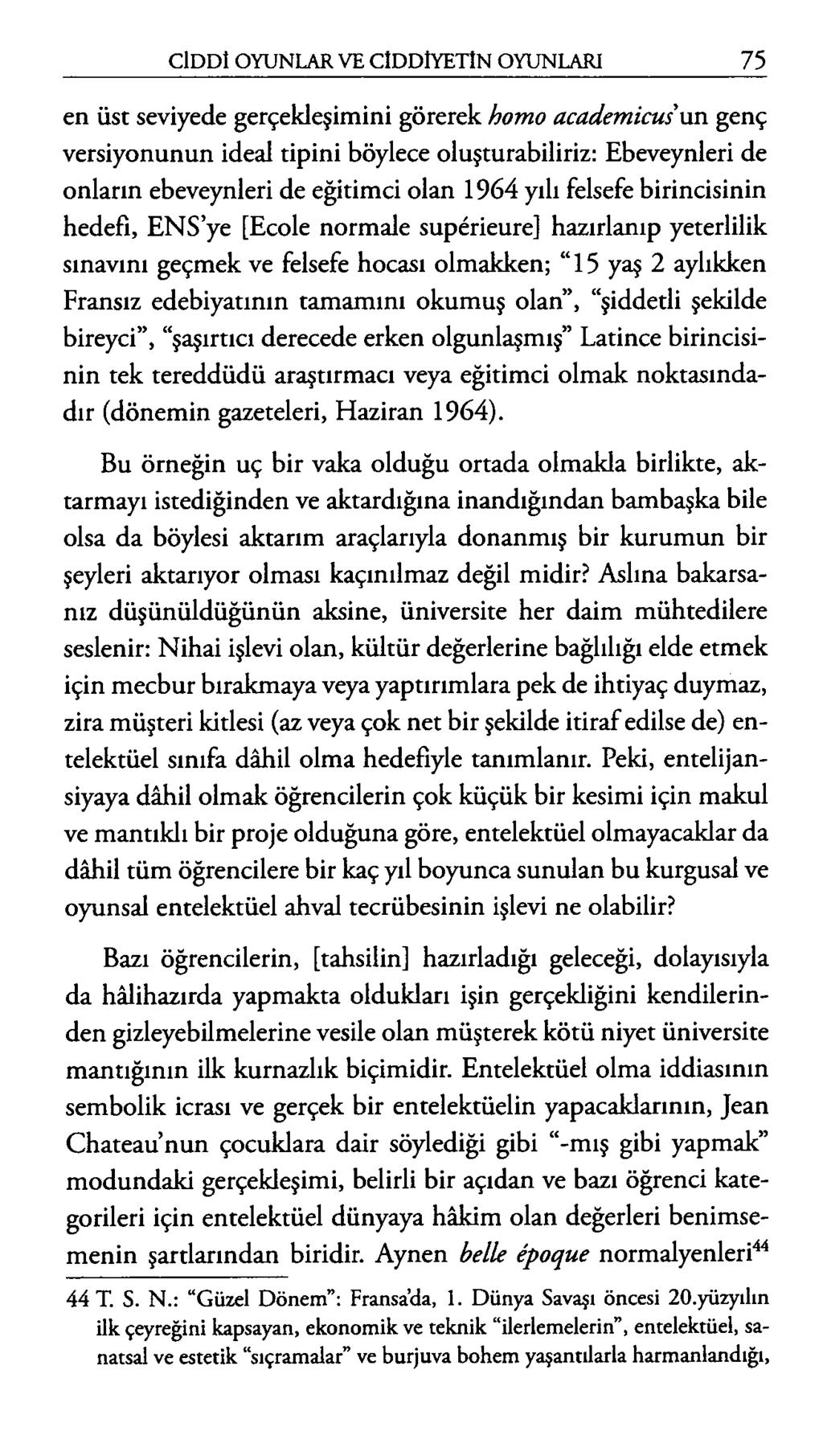 en üst seviyede gerçekleşimini görerek hom o academ icus un genç versiyonunun ideal tipini böylece oluşturabiliriz: Ebeveynleri de onların ebeveynleri de eğitimci olan 1964 yılı felsefe birincisinin