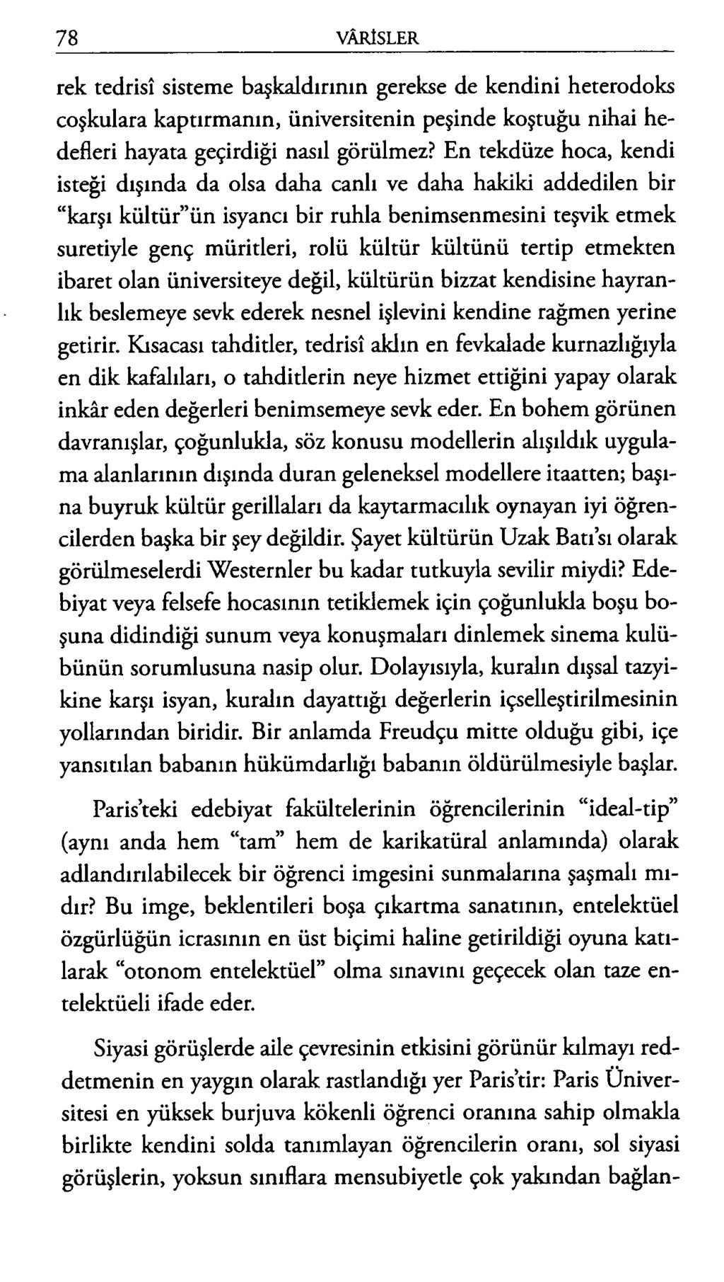 rek tedrisi sisteme başkaldırının gerekse de kendini heterodoks coşkulara kaptırmanın, üniversitenin peşinde koştuğu nihai hedefleri hayata geçirdiği nasıl görülmez?