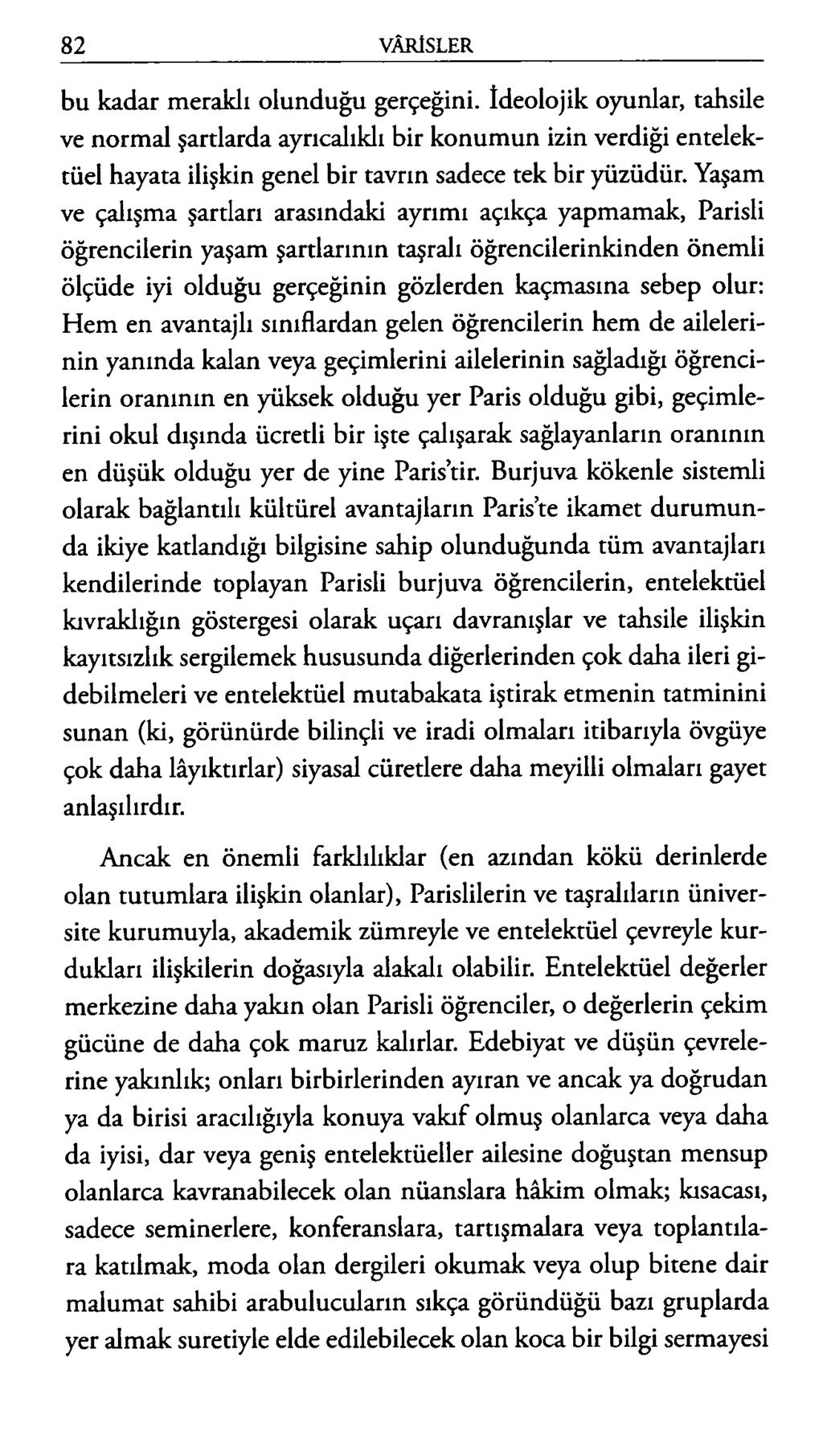 bu kadar meraklı olunduğu gerçeğini. İdeolojik oyunlar, tahsile ve normal şartlarda ayrıcalıklı bir konumun izin verdiği entelektüel hayata ilişkin genel bir tavrın sadece tek bir yüzüdür.