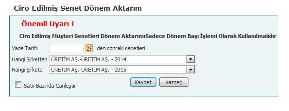 19-Ciro Çekleri Dönem Aktarımı: Önceki dönemde kayıtlı olan, ciro aşamasındaki ve vade tarihi girilen tarihten büyük olan çekler yeni açılan döneme de aktarılır.