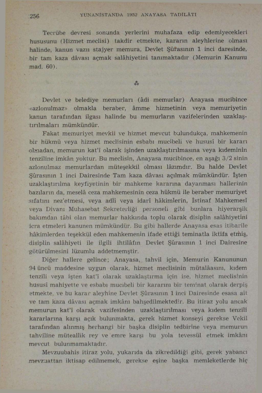 256 YUNANÎSTANDA 1952 ANAYASA TADİLÂTI Tecrübe devresi sonunda yerlerini muhafaza edip edemiyecekleri hususunu ("Hizmet meclisi) takdir etmekte, kararın aleyhlerine olması halinde, kanun vazıı