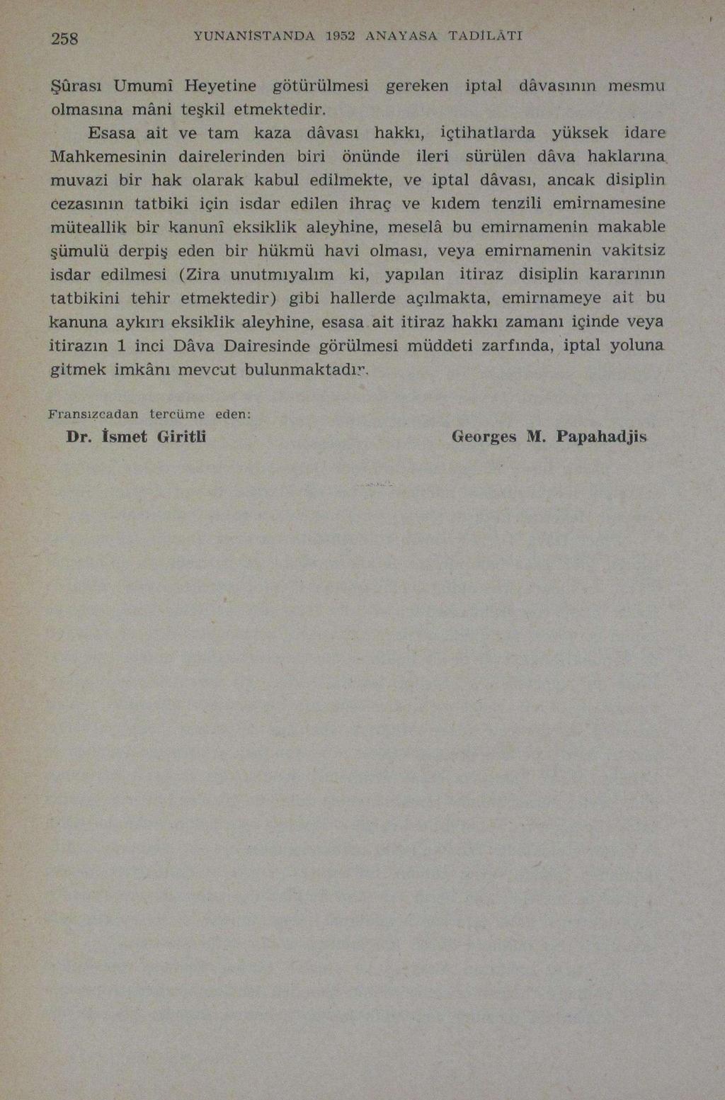 258 YUNANÎSTANDA 1952 ANAYASA TADÎLÂTI Şûrası Umumî Heyetine götürülmesi gereken iptal dâvasının mesmu olmasına mâni teşkil etmektedir.