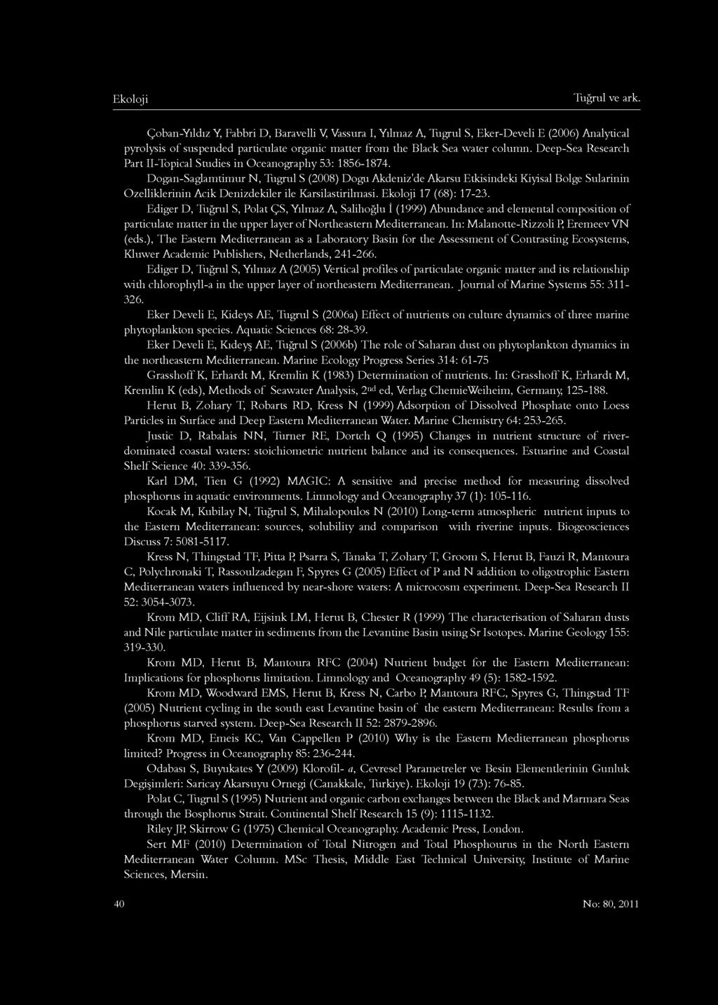 Tuğrul ve ark. Çoban-Yıldız Y, Fabbri D, Baravelli V Vassura I, Yılmaz A, Tugrul S, Eker-Develi E (2006) Analytical pyrolysis of suspended particulate organic matter from the Black Sea water column.