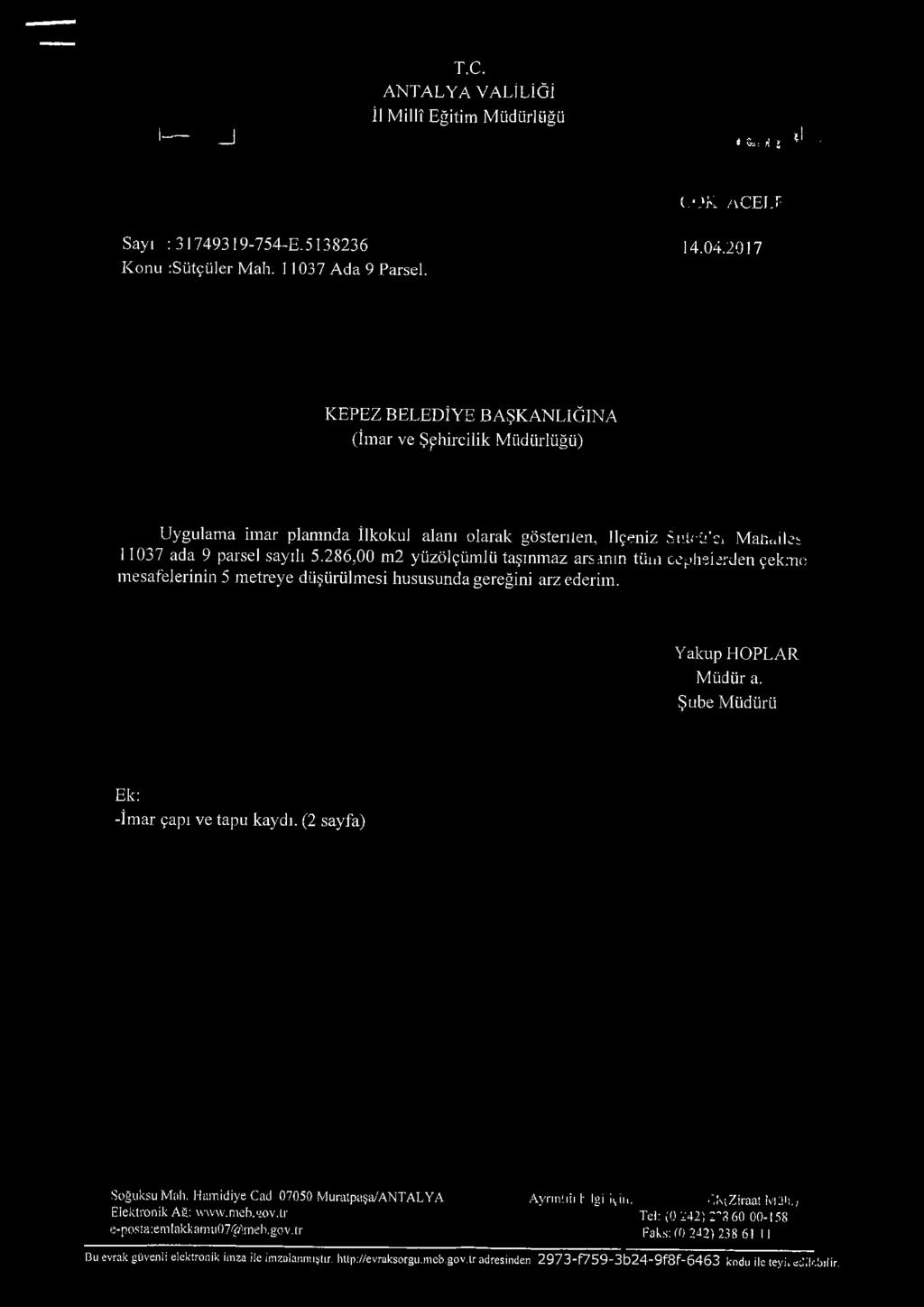 286,00 m2 yüzölçümlü taşınmaz arsm ın tüm ccpheierjen çekmo mesafelerinin 5 metreye düşürülmesi hususunda gereğini arz ederim. Yakup H O PLA R M üdür a. Şube Müdürü Ek: -İmar çapı ve tapu kaydı.