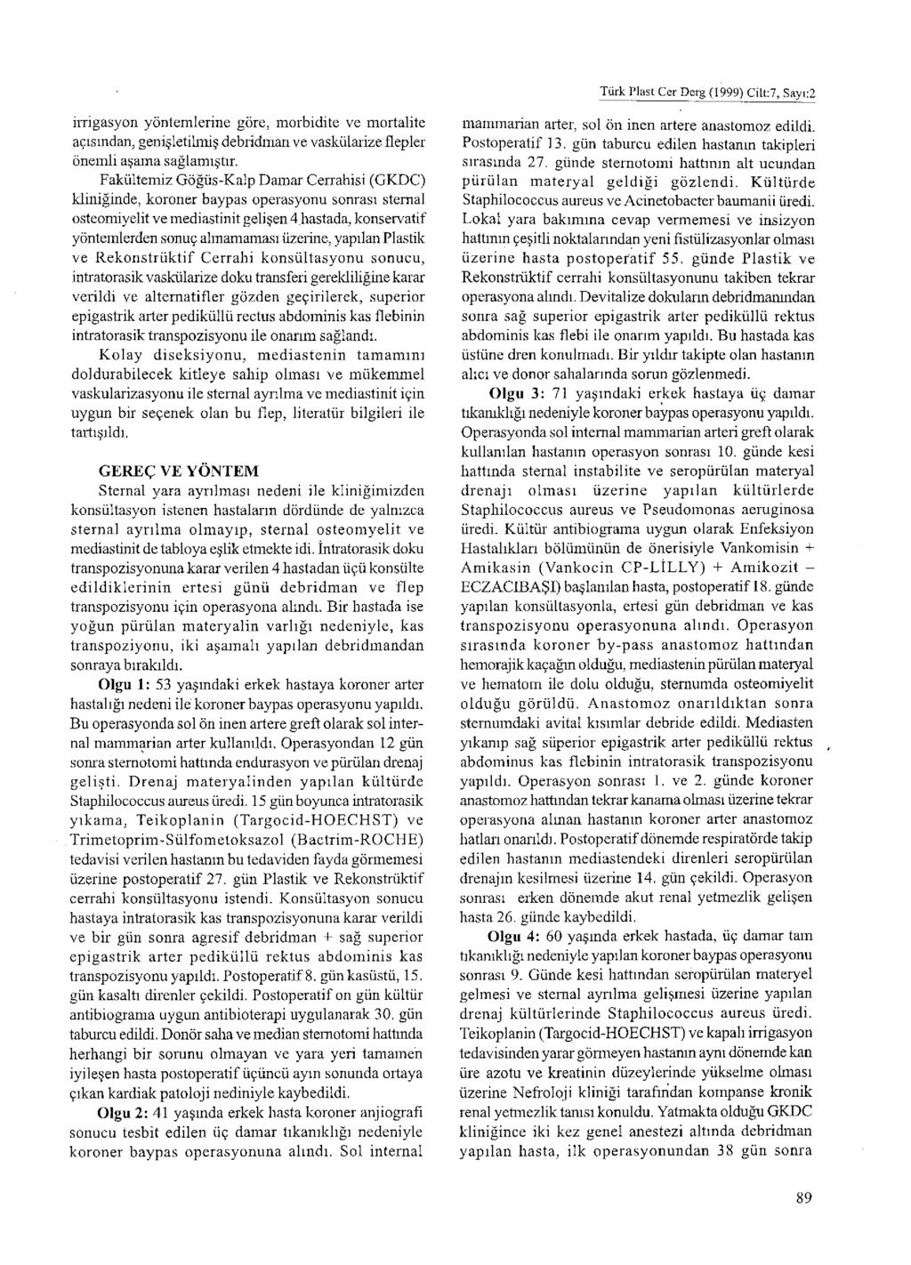 Türk Plast Cer Derg (1999) Cîlt:7, Sayt:2 irrigasyon yöntemlerine göre, morbidite ve mortalite açısından, genişletilmiş debridman ve vaskülarize flepler önemli aşama sağlamıştır.
