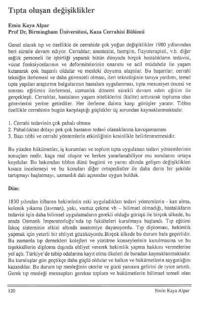 Tıpta oluşan değişiklikler Emin Kaya Alpar Prof Dr, Birmingham Üniversitesi, Kaza Cerrahisi Bölümü Genelolarak tıp ve özellikle de cerrahide çok yoğun değişiklikler 1980 yıllarından beri süratle