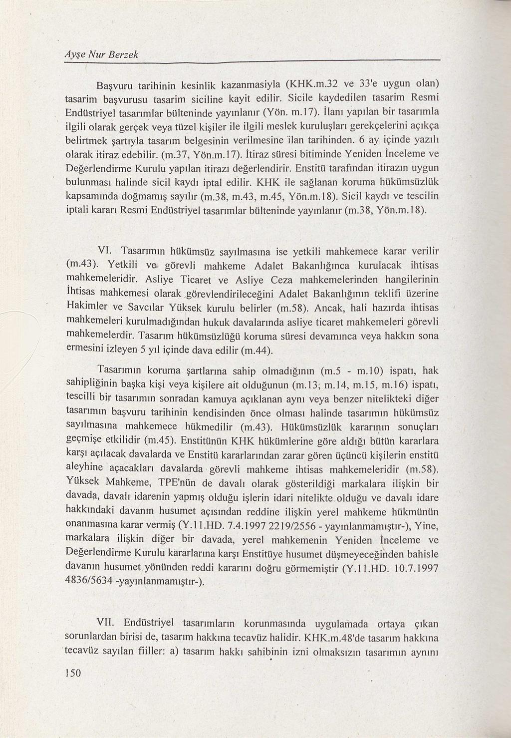 Ayşe Nur Berzek Başvuru tarihinin kesinlik kazanmasiyla (KHK.m.32 ve 33'e uygun olan) tasarim başvurusu tasarim siciline kayit edilir.