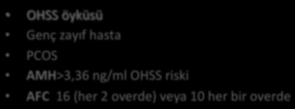 OHSS Risk Faktörleri OHSS öyküsü Genç zayıf hasta PCOS AMH>3,36 ng/ml OHSS riski AFC 16 (her