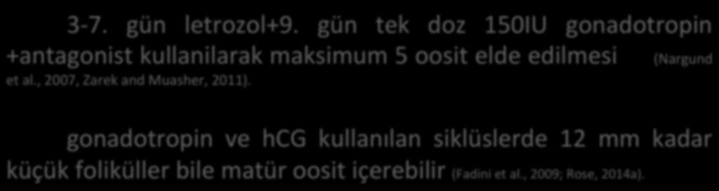 Minimal scmulasyon IVF 3-7. gün letrozol+9. gün tek doz 150IU gonadotropin +antagonist kullanilarak maksimum 5 oosit elde edilmesi (Nargund et al.