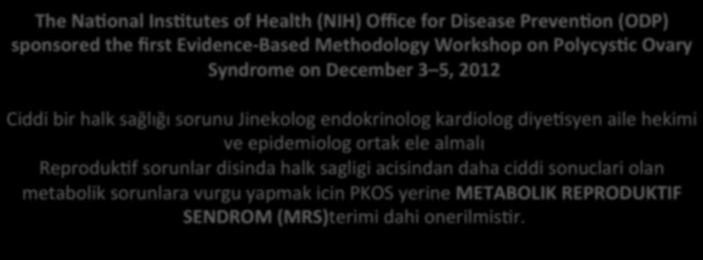 ESHRE/ASRM sponsored PCOS consensus workshops Tanı (2003, Roeerdam) InferJlite tedavisi (2007, Thessaloniki) Kadın Sağlığı (2010, Amsterdam) The NaConal InsCtutes of Health (NIH) Office for Disease