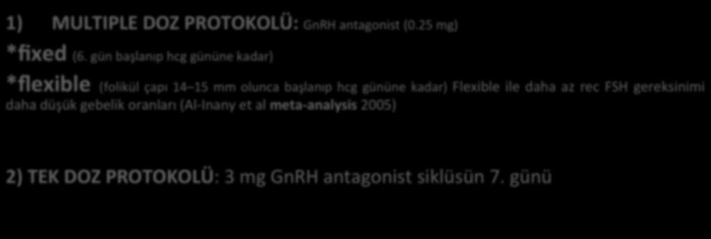 Antagonist Protokol Çeşitleri 1) MULTIPLE DOZ PROTOKOLÜ: GnRH antagonist (0.25 mg) *fixed (6.