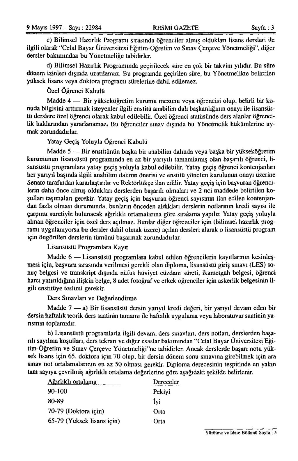 9 Mayıs 1997 - Sayı: 22984 RESMİ GAZETE Sayfa : 3 c) Bilimsel Hazırlık Programı sırasında öğrenciler almış oldukları lisans dersleri ile ilgili olarak "Celal Bayar Üniversitesi Eğitim-Öğretim ve