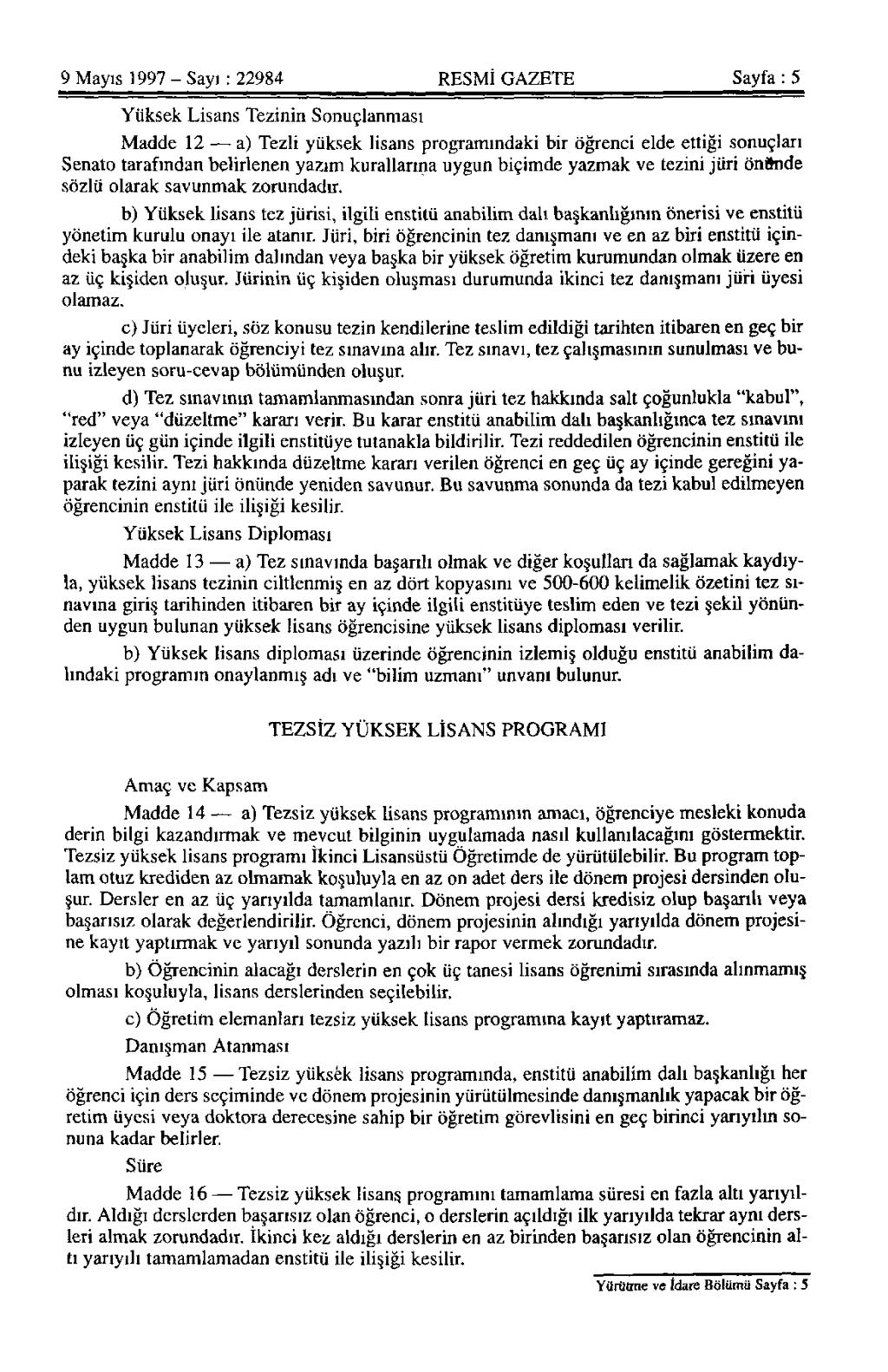 9 Mayıs 1997 - Sayı: 22984 RESMİ GAZETE Sayfa: 5 Yüksek Lisans Tezinin Sonuçlanması Madde 12 a) Tezli yüksek lisans programındaki bir öğrenci elde ettiği sonuçları Senato tarafından belirlenen yazım