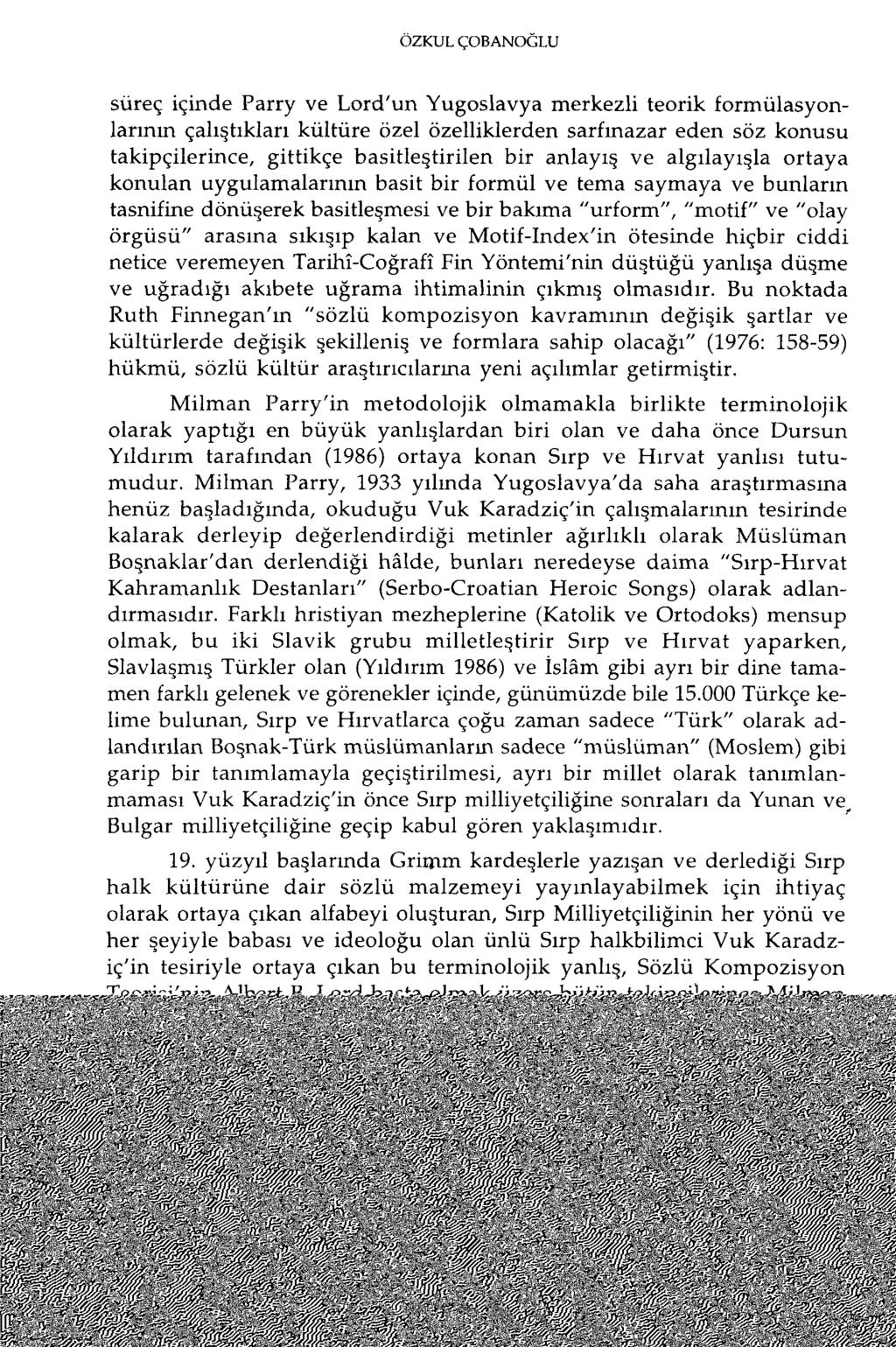 ÖZKULÇOBANOCLU süreç içinde Parry ve Lord'un Yugoslavya merkezli teorik formülasyonlarının çalıştıkları kültüre özel özelliklerden sarfınazar eden söz konusu takipçilerince, gittikçe basitleştiı-ilen