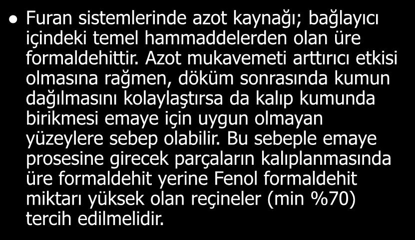 Furan sistemlerinde azot kaynağı; bağlayıcı içindeki temel hammaddelerden olan üre formaldehittir.