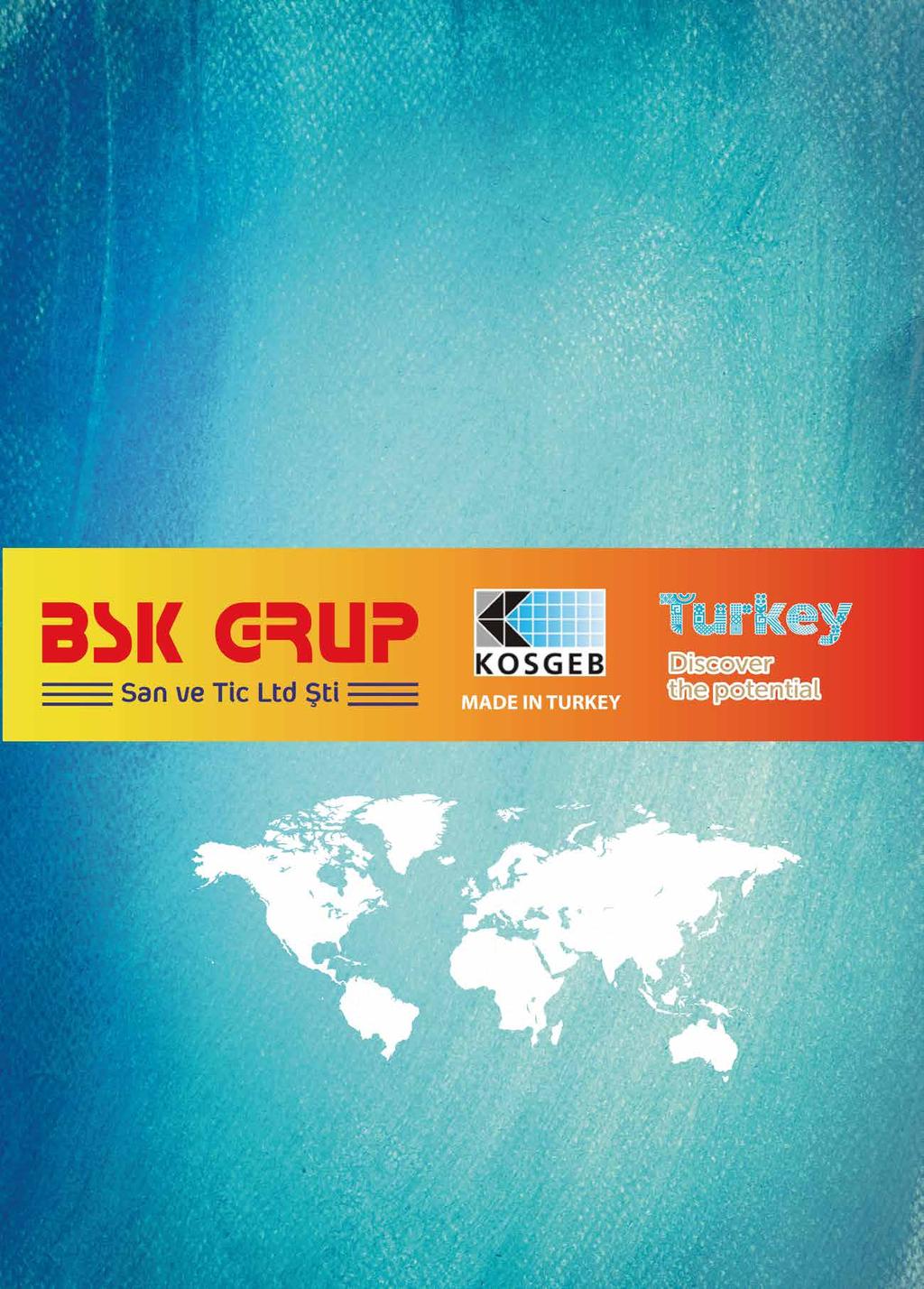 BSK Grup Dış Tic San ve Ltd Şti. Head office: Barbaros mah.
