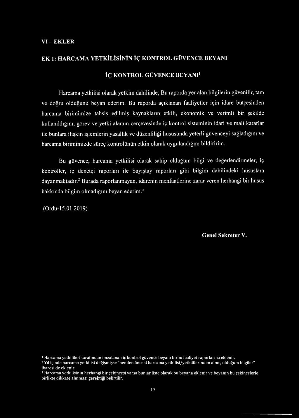 Bu raporda açıklanan faaliyetler için idare bütçesinden harcama birimimize tahsis edilmiş kaynakların etkili, ekonomik ve verimli bir şekilde kullanıldığını, görev ve yetki alanım çerçevesinde iç