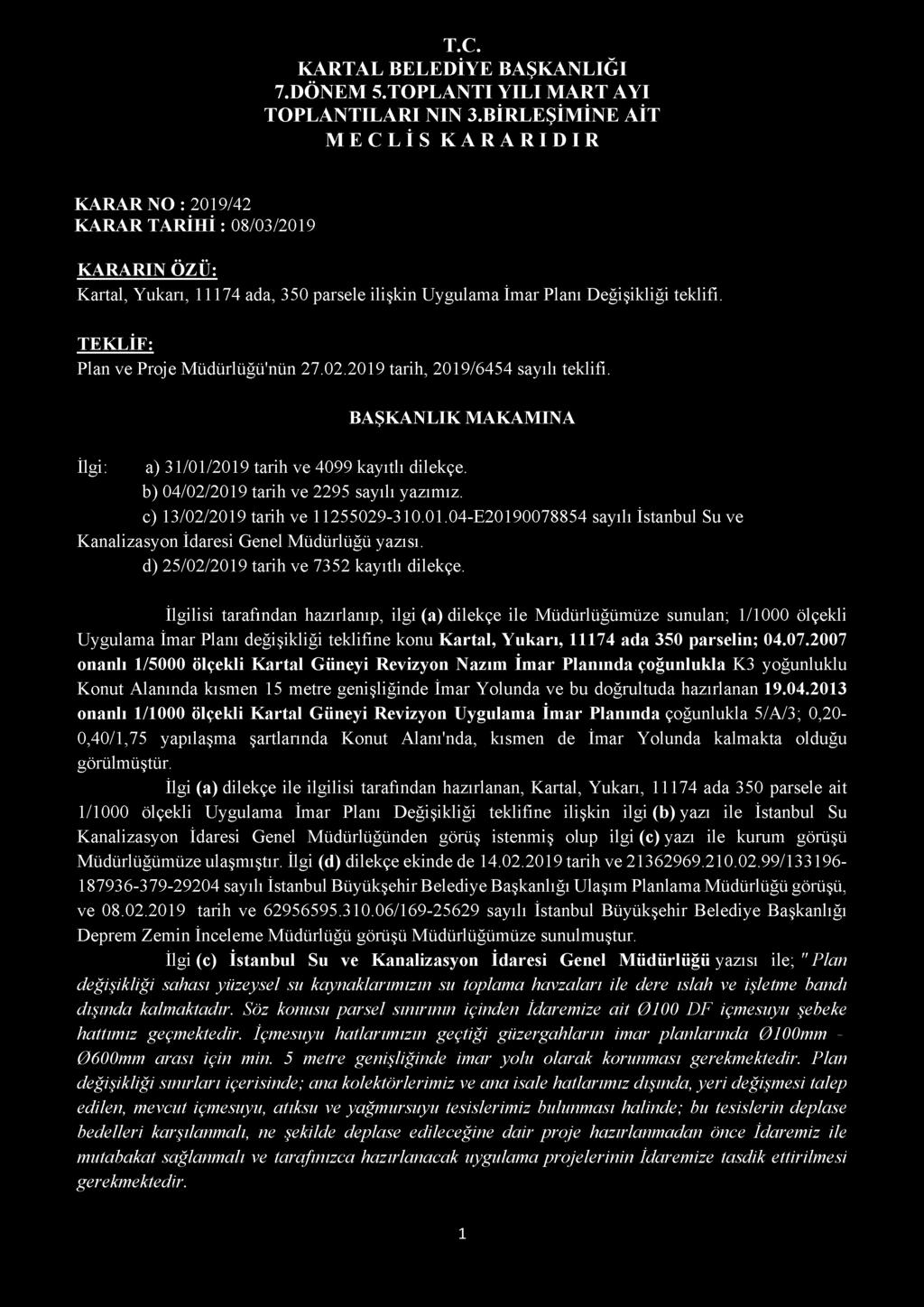 KARARIN ÖZÜ: Kartal, Yukarı, 11174 ada, 350 parsele ilişkin Uygulama İmar Planı Değişikliği teklifi. TEKLİF: Plan ve Proje Müdürlüğü'nün 27.02.2019 tarih, 2019/6454 sayılı teklifi.