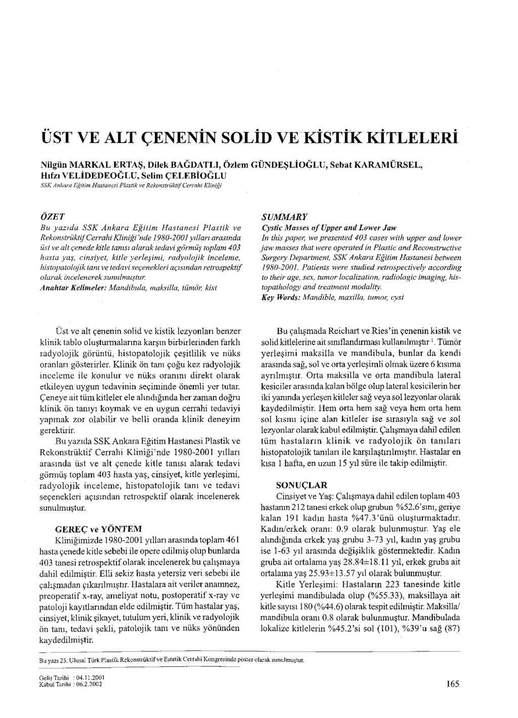 ÜST VE ALT ÇENENİN SOLİD VE KİSTİK KİTLELERİ Nilgün MARKAL ERTAŞ, Dilek BAĞDATLI, Özlem GÜNDEŞLİOĞLU, Sebat KARAMÜRSEL, Hıfzı VELİDEDEOĞLU, Selim ÇELEBİOĞLU SSK Ankara.