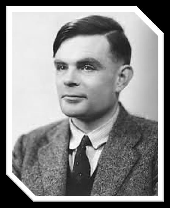 Bilgisayarın Tarihçesi Turing Makinesi Alan Turing, İngiliz matematikçi ve bilgisayar bilimcisi. Bilgisayar biliminin kurucusu sayılır.