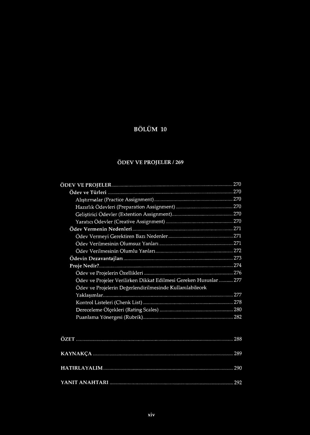 .. 271 Ödev Verilmesinin Olumsuz Yanları...271 Ödev Verilmesinin Olumlu Yanları... 272 Ödevin Dezavantajları...273 Proje Nedir?...274 Ödev ve Projelerin Özellikleri.