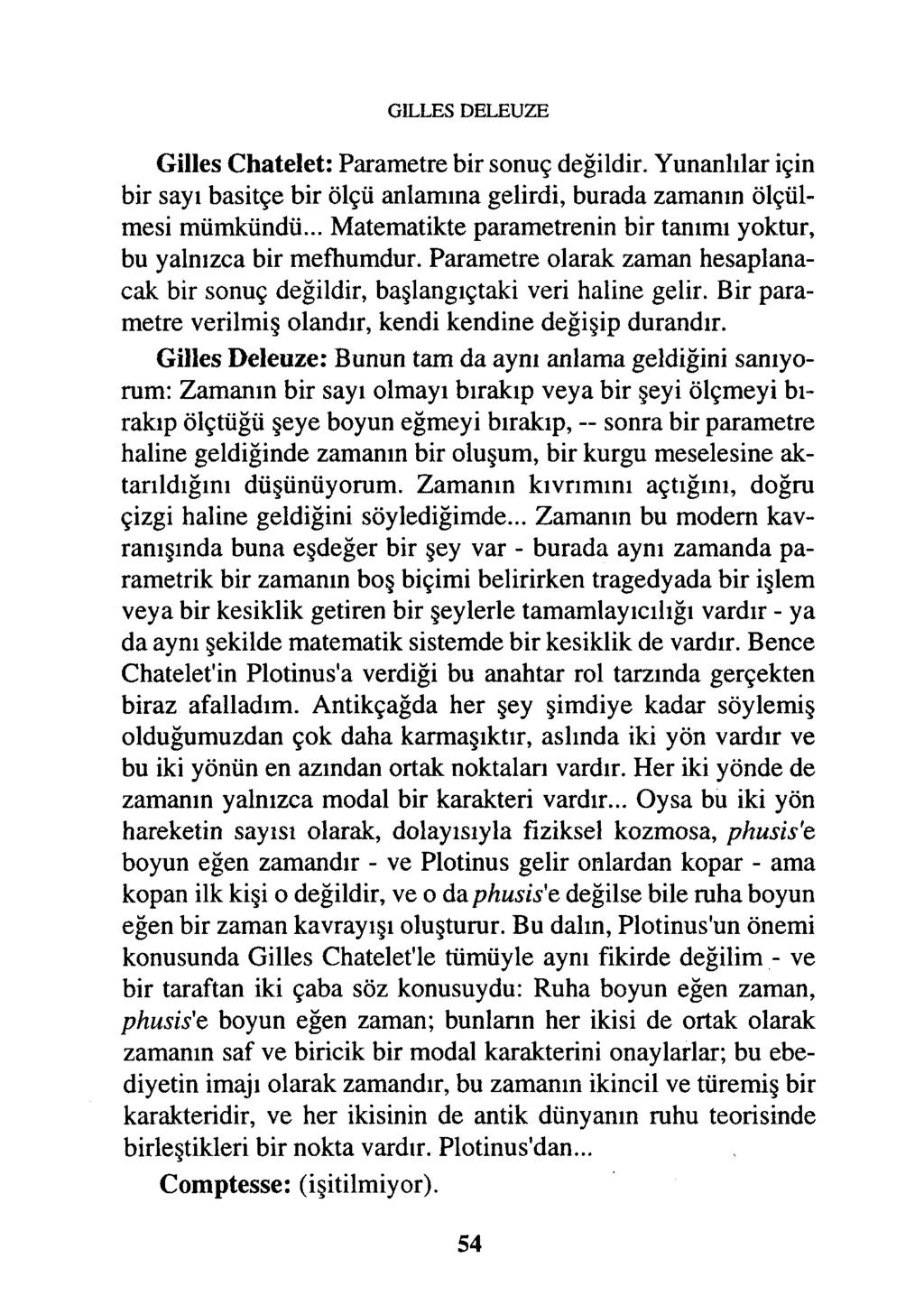 GILLES DELEUZE Gilles Chatelet: Parametre bir sonuç değildir. Yunanlılar için bir sayı basitçe bir ölçü anlamına gelirdi, burada zamanın ölçülmesi mümkündü.