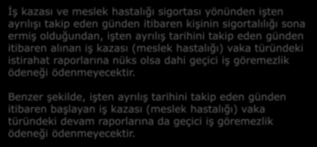 SİGORTALILIĞIN SONA ERMESİ İşten Çıkıştan Sonra Alınan Devam Raporları İŞ KAZASI İş kazası ve meslek hastalığı sigortası yönünden işten ayrılışı takip eden günden itibaren kişinin sigortalılığı sona