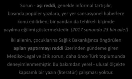 Ne oldu?? Sorun - aşı reddi, genelde informal tartışılır, basında popüler yazılara, yer yer sansasyonel haberlere konu edilirken; bir yandan da tehlikeli biçimde yayılma eğilimi göstermektedir.