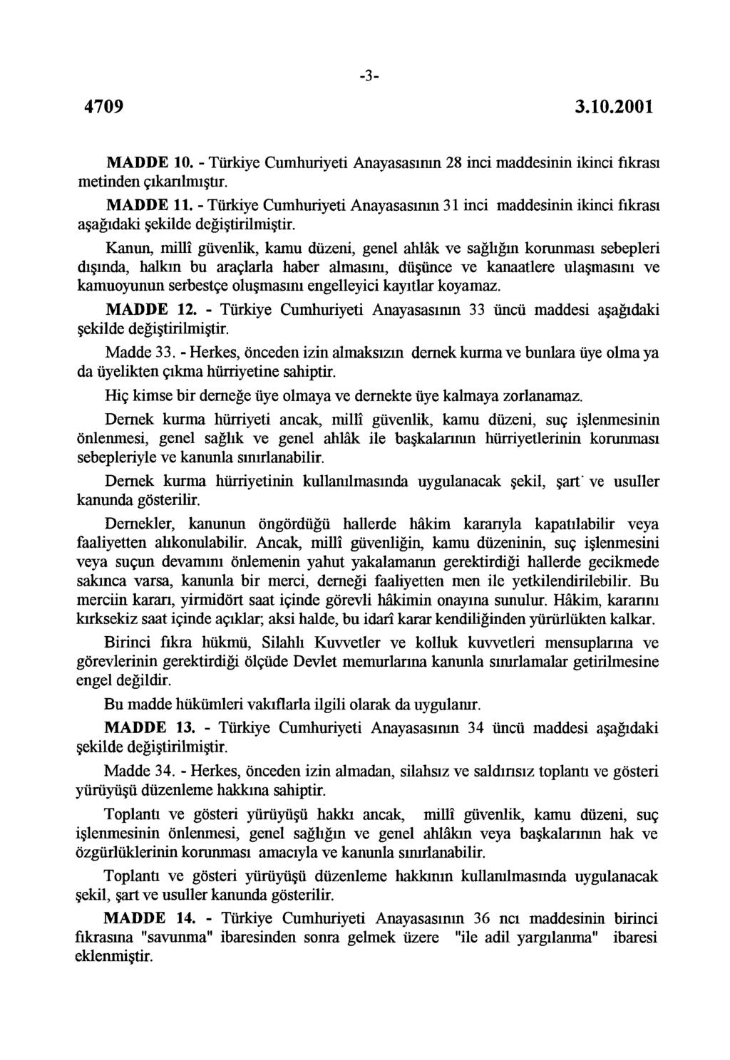 -3- MADDE 0. - Türkiye Cumhuriyeti Anayasasının 8 inci maddesinin ikinci fıkrası metinden çıkarılmıştır. MADDE. - Türkiye Cumhuriyeti Anayasasının 3 inci maddesinin ikinci fıkrası aşağıdaki şekilde değiştirilmiştir.
