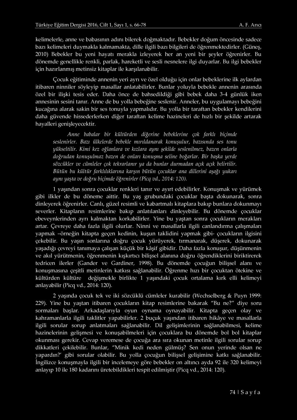 (G ü n eş, 2 0 1 0 ) B e b e k le r b u y e n i h a y a tı m e ra k la iz le y e re k h e r a n y e n i b ir şey le r ö ğ re n irle r.