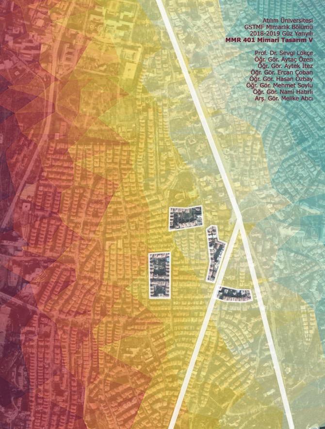 ATILIM ÜNİVERİSTESİ l GSTMF l MİMARLIK BÖLÜMÜ MMR 401 MİMARİ TASARIM V Yürütücüler: Sevgi Lökçe, Ercan Çoban,