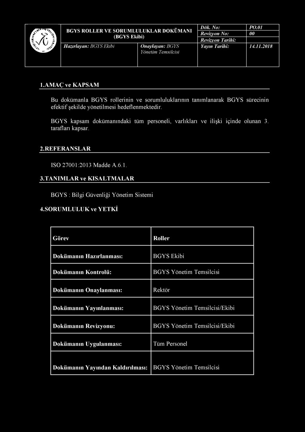 1.AMAÇ ve KAPSAM Bu dokümanla BGYS rollerinin ve sorumluluklarının tanımlanarak BGYS sürecinin efektif şekilde yönetilmesi hedeflenmektedir.